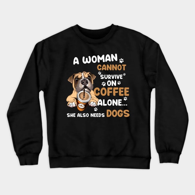 A Woman Cannot Survive On Coffee Alone She Also Needs Her Dog Crewneck Sweatshirt by American Woman